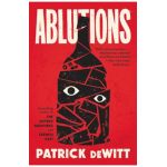 Ablutions: Notes for a Novel - Patrick Dewitt