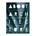 About Architecture: An Essential Guide in 55 Buildings - Hugh Pearman