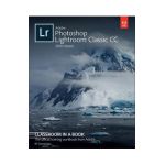 Adobe Lightroom CC Classroom in a Book - John Evans