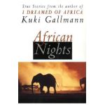 African Nights: True Stories from the Author of I Dreamed of Africa - Kuki Gallmann