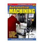 Automotive Machining: A Guide to Boring, Decking, Honing & More - Mike Mavrigian