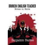 Broken English Teacher: Notes in Exile - Benjamin Bartee
