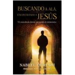 Buscando a Al&#65533;, Encontrando a Jes&#65533;s: Un Musulm&#65533;n Devoto Encuentra Al Cristianismo - Nabeel Qureshi