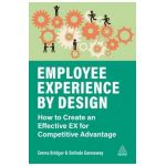 Employee Experience by Design: How to Create an Effective Ex for Competitive Advantage - Emma Bridger