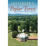 Jefferson's Poplar Forest: Unearthing a Virginia Plantation - Barbara J. Heath