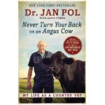Never Turn Your Back on an Angus Cow: My Life as a Country Vet - Jan Pol