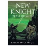 New Knight: Troll Invasion - Rickey Mcclure