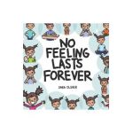 No Feeling Lasts Forever: Recognizing Emotions in Ourselves and Others - Sara Olsher