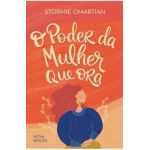 O poder da mulher que ora - Nova edição - Stormie Omartian