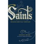 Saints: Becoming More Than christians - Addison D. Bevere