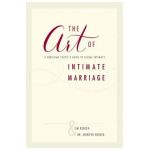 The Art of Intimate Marriage: A Christian Couple's Guide to Sexual Intimacy - Tim And Dr Jennifer Konzen