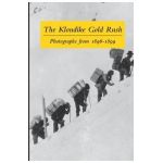 The Klondike Gold Rush: Photographs from 1896-1899 - Graham B. Wilson