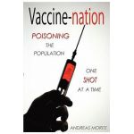 Vaccine-Nation: Poisoning the Population, One Shot at a Time - Andreas Moritz