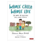 Whole Child, Whole Life: 10 Ways to Help Kids Live, Learn, and Thrive - Stephanie Malia Krauss