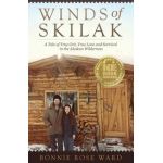 Winds of Skilak: A Tale of True Grit, True Love and Survival in the Alaskan Wilderness - Bonnie Ward