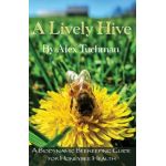 A Lively Hive, A Biodynamic Beekeeping Guide for Honeybee Health: A Biodynamic Beekeeping Guide for Honeybee Health - Alex Tuchman