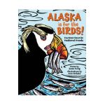 Alaska Is for the Birds!: Fourteen Favorite Feathered Friends - Susan Ewing