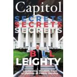 Capitol Secrets: Leadership Wisdom from a Lifetime of Public Service - Bill Leighty