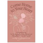 Come Home to Your Heart: A Guided Journal for Harnessing Your Inner Wisdom and Falling Back in Love with Yourself - Nadine Kenney Johnstone