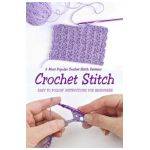 Crochet Stitch: 6 Most Popular Crochet Stitch Patterns - Easy to Follow Instructions for Beginners: Gift Ideas for Holiday - Jamaine Donaldson