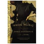 Frog Music - Emma Donoghue
