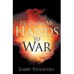He Teaches My Hands to War - Larry Stockstill