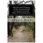 Morals and Dogma of the Ancient and Accepted Scottish Rite of Freemasonry - Albert Pike