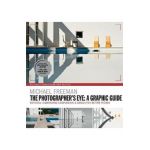 Photographers Eye: A graphic Guide - Michael Freeman