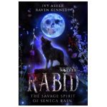 Rabid: The Savage Spirit of Seneca Rain - Raven Kennedy