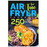 Air Fryer Cookbook for Two: 250 Easy Recipes.: Simple and Tasty Air Fryer Cooking for Beginners and Pros - Rosemary King