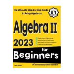 Algebra II for Beginners: The Ultimate Step by Step Guide to Acing Algebra II - Reza Nazari