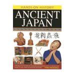 Ancient Japan: Step Back to the Time of Shoguns and Samurai, with 15 Step-By-Step Projects and Over 330 Exciting Pictures - Fiona Macdonald