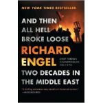 And Then All Hell Broke Loose: Two Decades in the Middle East - Richard Engel