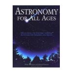 Astronomy for All Ages: Discovering the Universe Through Activities for Children and Adults - Philip Harrington