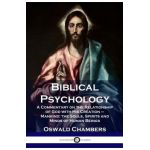 Biblical Psychology: A Commentary on the Relationship of God with His Creation - Mankind; the Souls, Spirits and Minds of Human Beings - Oswald Chambers