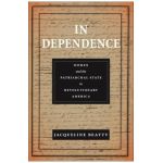 In Dependence: Women and the Patriarchal State in Revolutionary America - Jacqueline Beatty