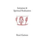Initiation and Spiritual Realization - Rene Guenon