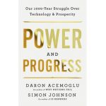 Power and Progress: Our Thousand-Year Struggle Over Technology and Prosperity - Daron Acemoglu