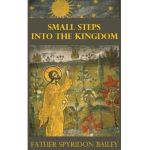 Small Steps Into the Kingdom - Father Spyridon Bailey