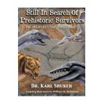 Still in Search of Prehistoric Survivors: The Creatures That Time Forgot? - Karl P. N. Shuker