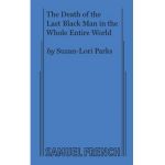 The Death of the Last Black Man in the Whole Entire World AKA The Negro Book of the Dead - Suzan-lori Parks