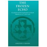 The Frozen Echo: Greenland and the Exploration of North America, Ca. A.D. 1000-1500 - Kirsten A. Seaver