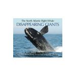 The North Atlantic Right Whale: Disappearing Giants - Scott Kraus