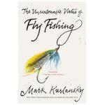 The Unreasonable Virtue of Fly Fishing - Mark Kurlansky