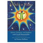 A Child in Winter: Advent, Christmas, and Epiphany with Caryll Houselander - Thomas Hoffman