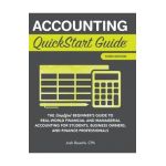 Accounting QuickStart Guide: The Simplified Beginner's Guide to Financial & Managerial Accounting For Students, Business Owners and Finance Profess - Josh Bauerle Cpa