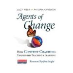 Agents of Change: How Content Coaching Transforms Teaching and Learning - Lucy West