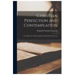 Christian Perfection and Contemplation: According to St. Thomas Aquinas and St. John of the Cross - Re&#769;ginald 1877-1 Garrigou-lagrange
