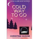 Cold Way To Go - Christine A. Husom