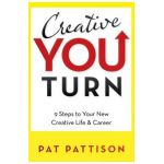 Creative You Turn: 9 Steps to Your New Creative Life & Career - Pat Pattison